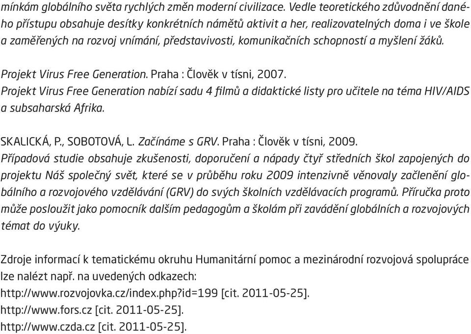 schopností a myšlení žáků. Projekt Virus Free Generation. Praha : Člověk v tísni, 2007.