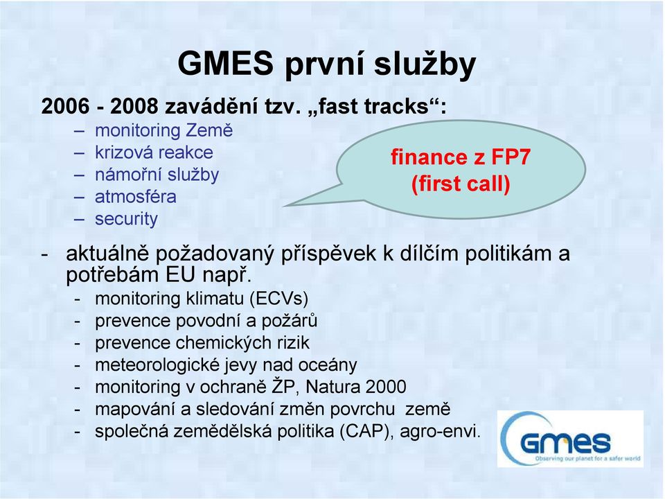 aktuálně požadovaný příspěvek k dílčím politikám a potřebám EU např.