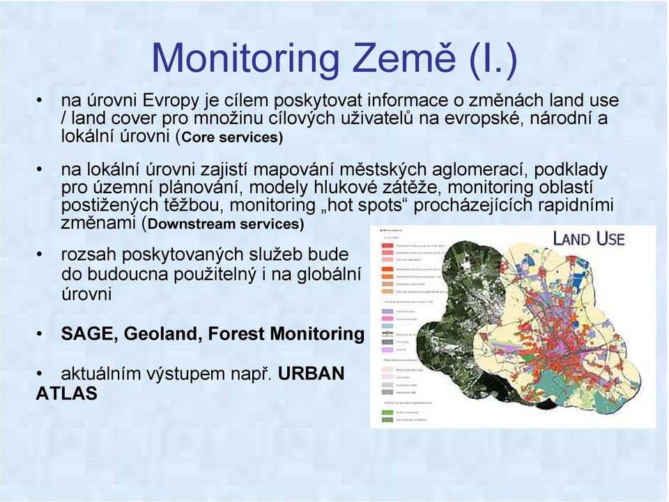lokální úrovni (Core services) na lokální úrovni zajistí mapování městských aglomerací, podklady pro územní plánování, modely hlukové