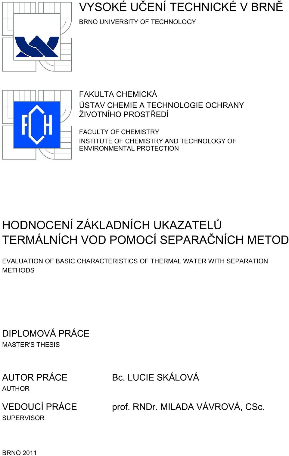 UKAZATELŮ TERMÁLNÍCH VOD POMOCÍ SEPARAČNÍCH METOD EVALUATION OF BASIC CHARACTERISTICS OF THERMAL WATER WITH SEPARATION