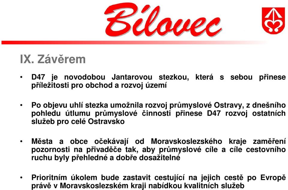 očekávají od Moravskoslezského kraje zaměření pozornosti na přivaděče tak, aby průmyslové cíle a cíle cestovního ruchu byly přehledné a