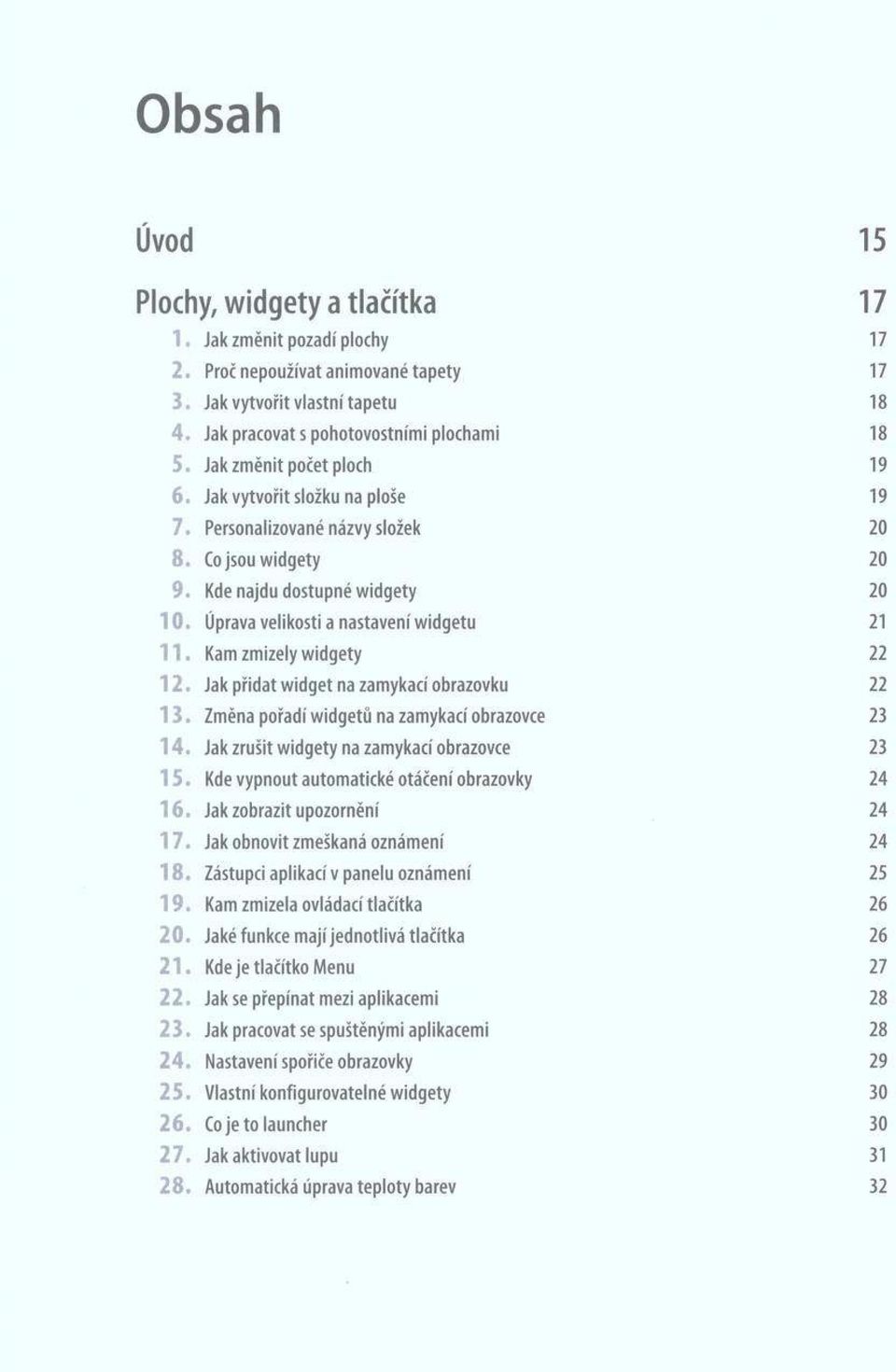 Kde najdu dostupné widgety 20 1 0. Úprava velikosti a nastavení widgetu 21 1 1. Kam zmizely w idgety 22 1 2. Jak přidat widget na zamykací obrazovku 22 1 3.