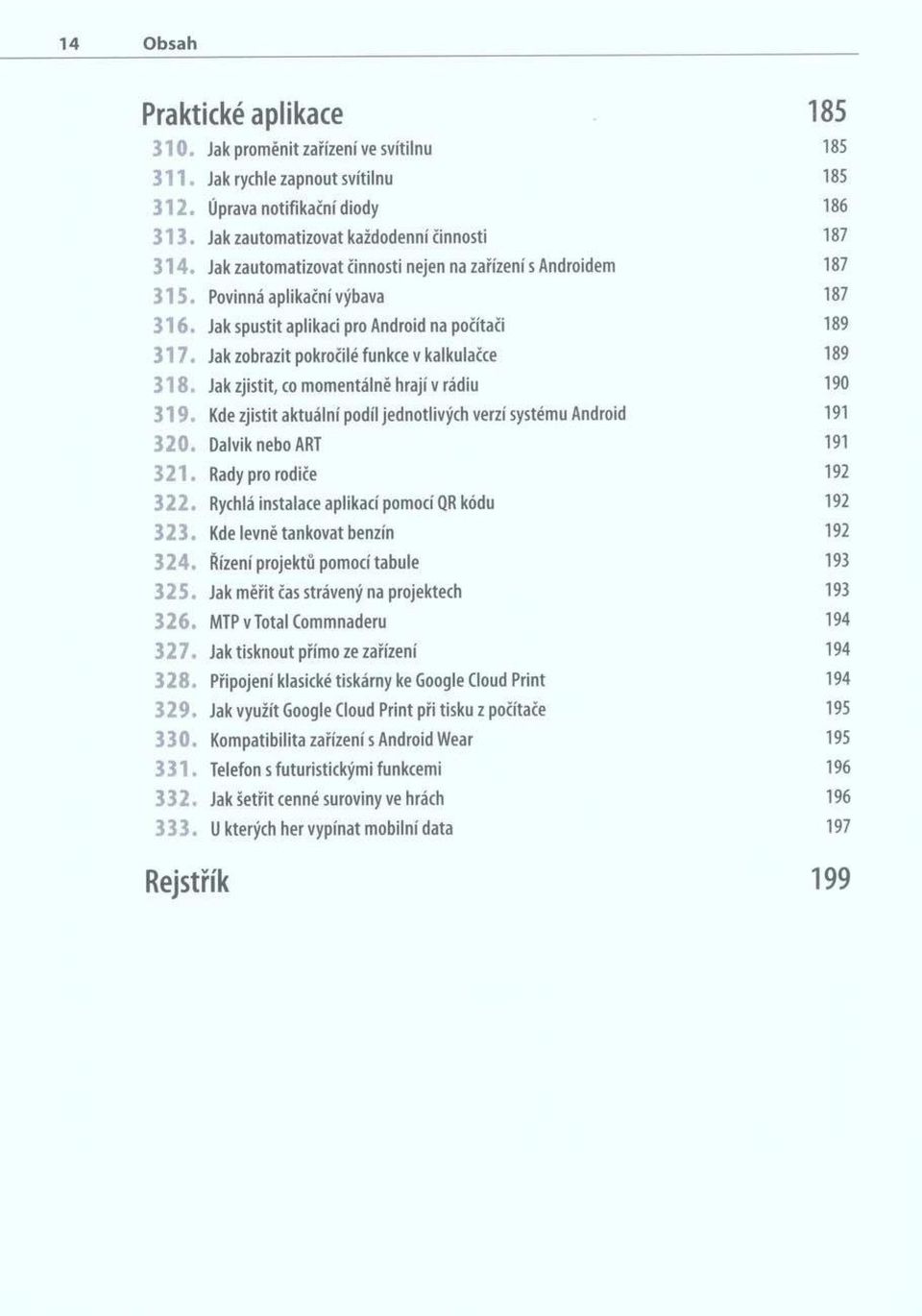 Jak spustit aplikaci pro Android na počítači 189 3 1 7. Jak zobrazit pokročilé funkce v kalkulačce 189 3 1 8. Jak zjistit, co m omentálně hrají v rádiu 190 3 1 9.