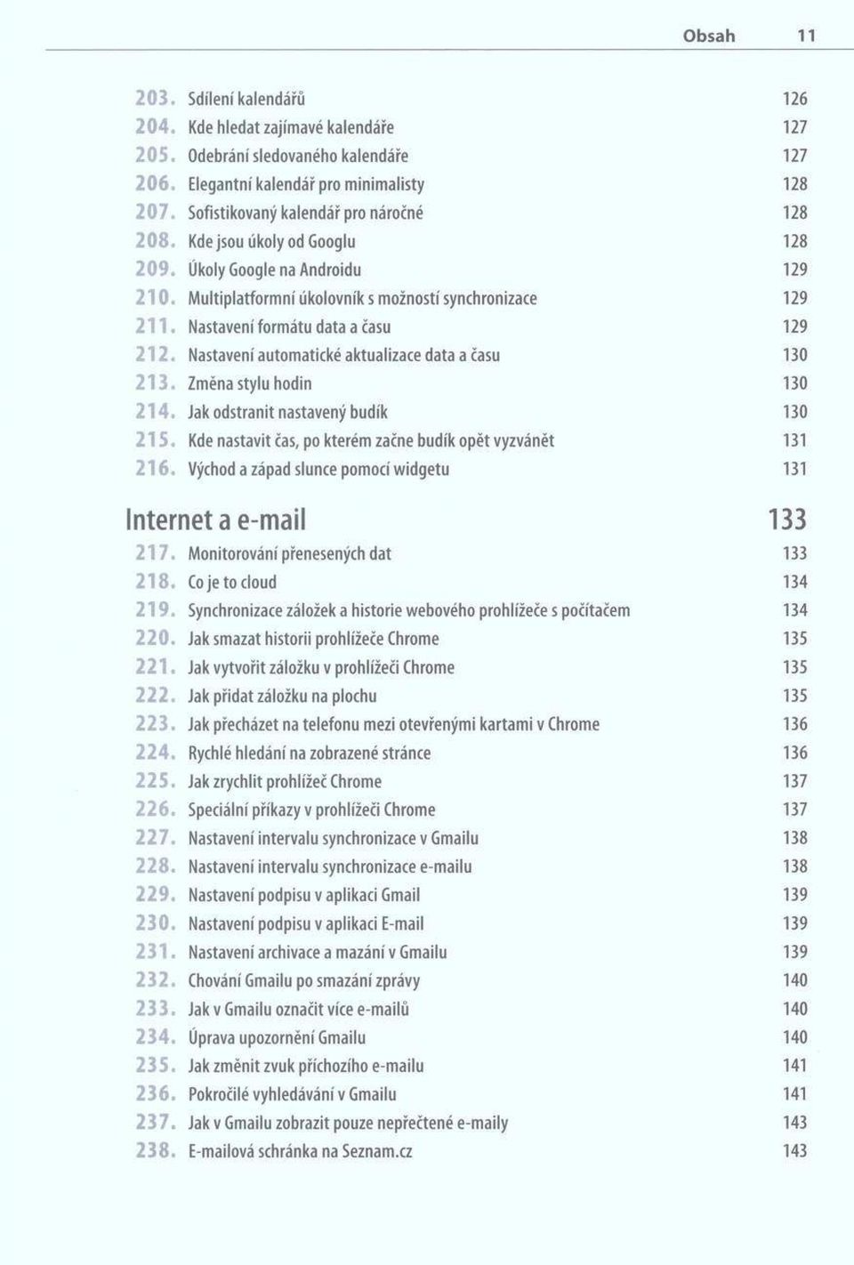 Nastavení formátu data a času 129 2 1 2. Nastavení automatické aktualizace data a času 130 2 1 3. Změna stylu hodin 130 2 1 4. Jak odstranit nastavený budík 130 2 1 5.