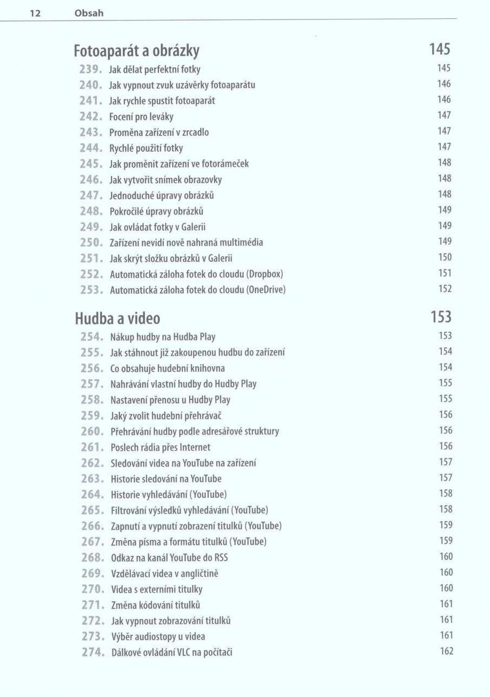 Pokročilé úpravy obrázků 149 2 4 9. Jak ovládat fotky v Galerii 149 2 5 0. Zařízení nevidí nově nahraná multimédia 149 2 5 1. Jak skrýt složku obrázků v Galerii 150 2 5 2.