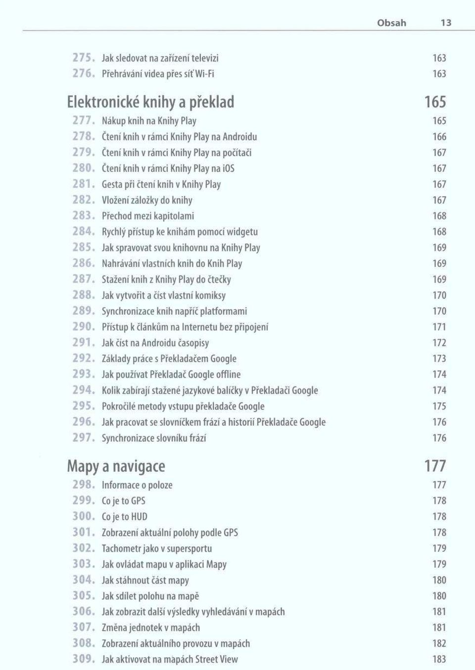 Vloženi záložky do knihy 167 2 8 3. Přechod mezi kapitolami 168 2 8 4. Rychlý přístup ke knihám pomocí widgetu 168 2 8 5. Jak spravovat svou knihovnu na Knihy Play 169 2 8 6.