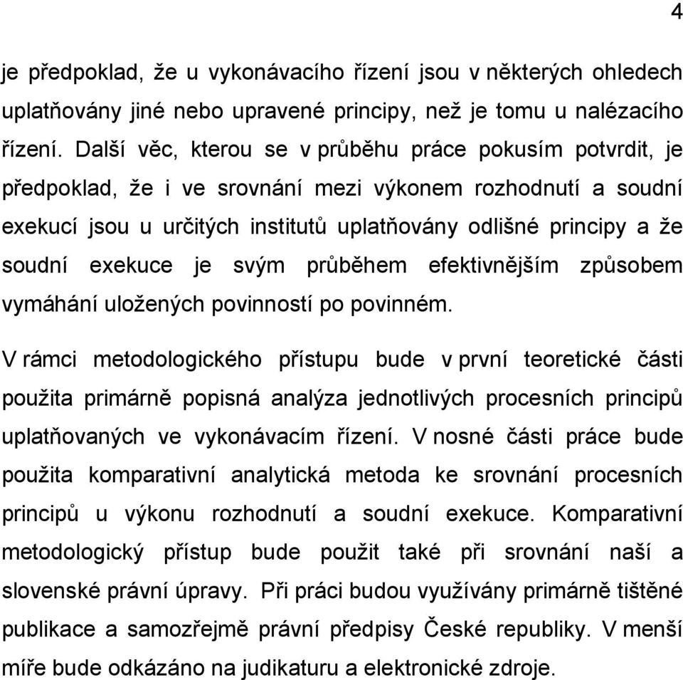 exekuce je svým průběhem efektivnějším způsobem vymáhání uložených povinností po povinném.