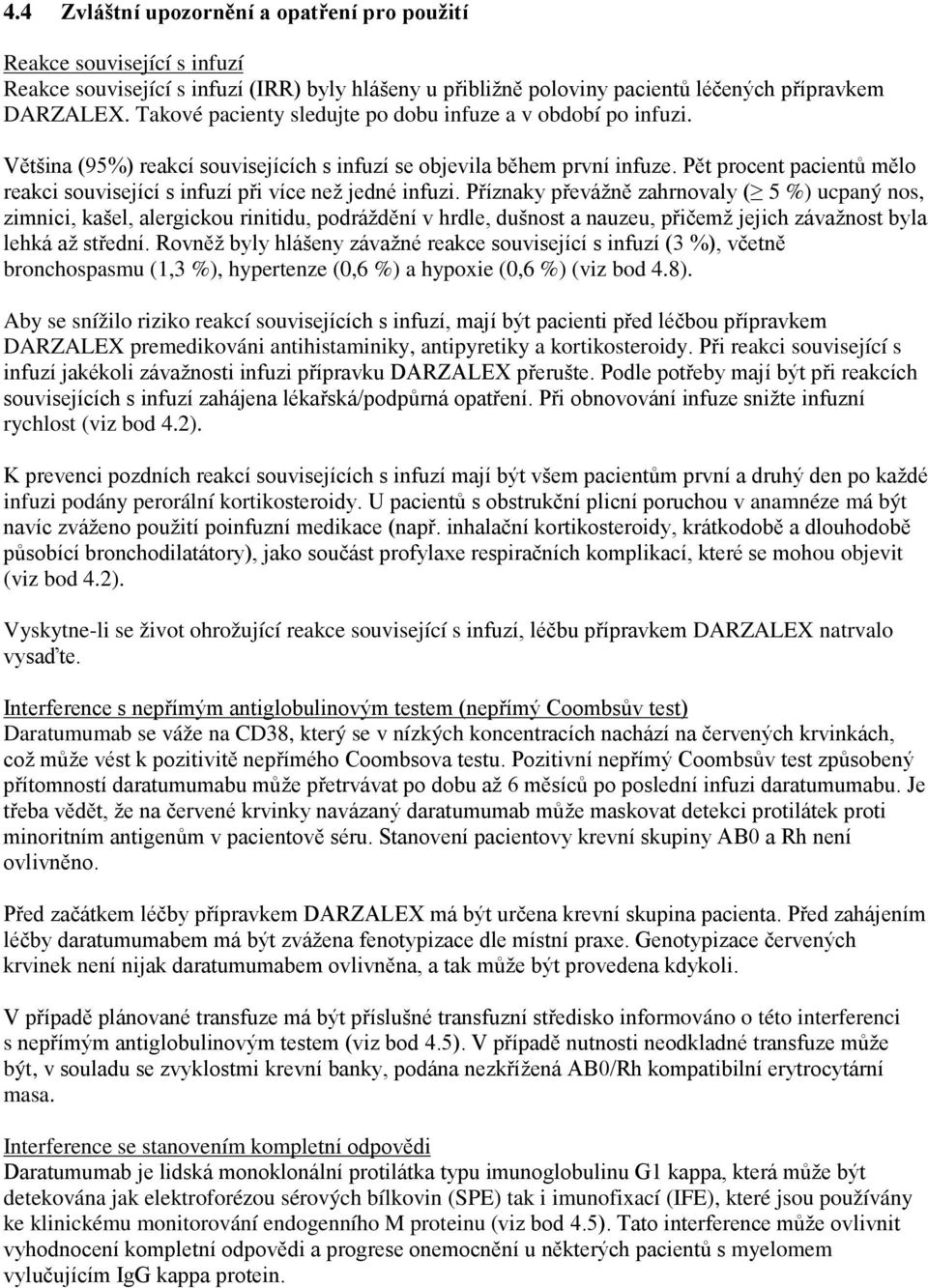 Pět procent pacientů mělo reakci související s infuzí při více než jedné infuzi.