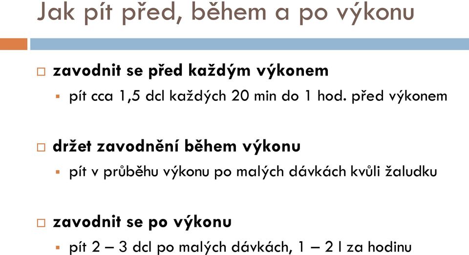 před výkonem držet zavodnění během výkonu pít v průběhu výkonu po