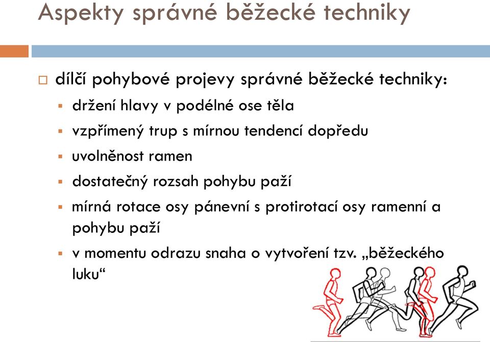 dopředu uvolněnost ramen dostatečný rozsah pohybu paží mírná rotace osy pánevní