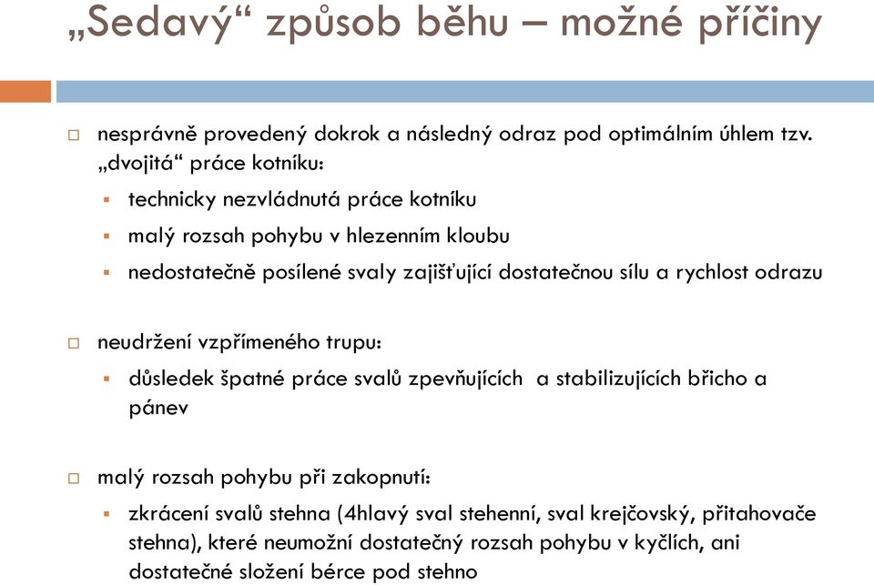 dostatečnou sílu a rychlost odrazu neudržení vzpřímeného trupu: důsledek špatné práce svalů zpevňujících a stabilizujících břicho a pánev malý