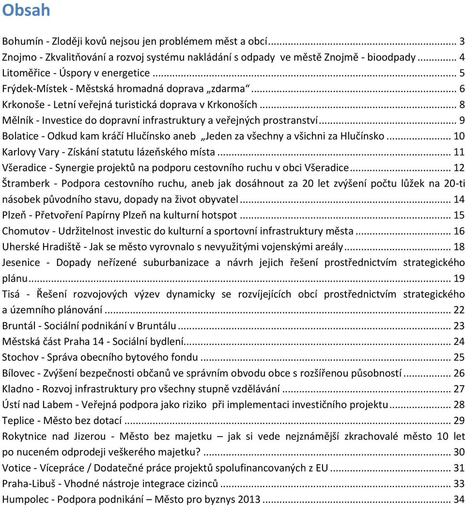 .. 9 Bolatice - Odkud kam kráčí Hlučínsko aneb Jeden za všechny a všichni za Hlučínsko... 10 Karlovy Vary - Získání statutu lázeňského místa.