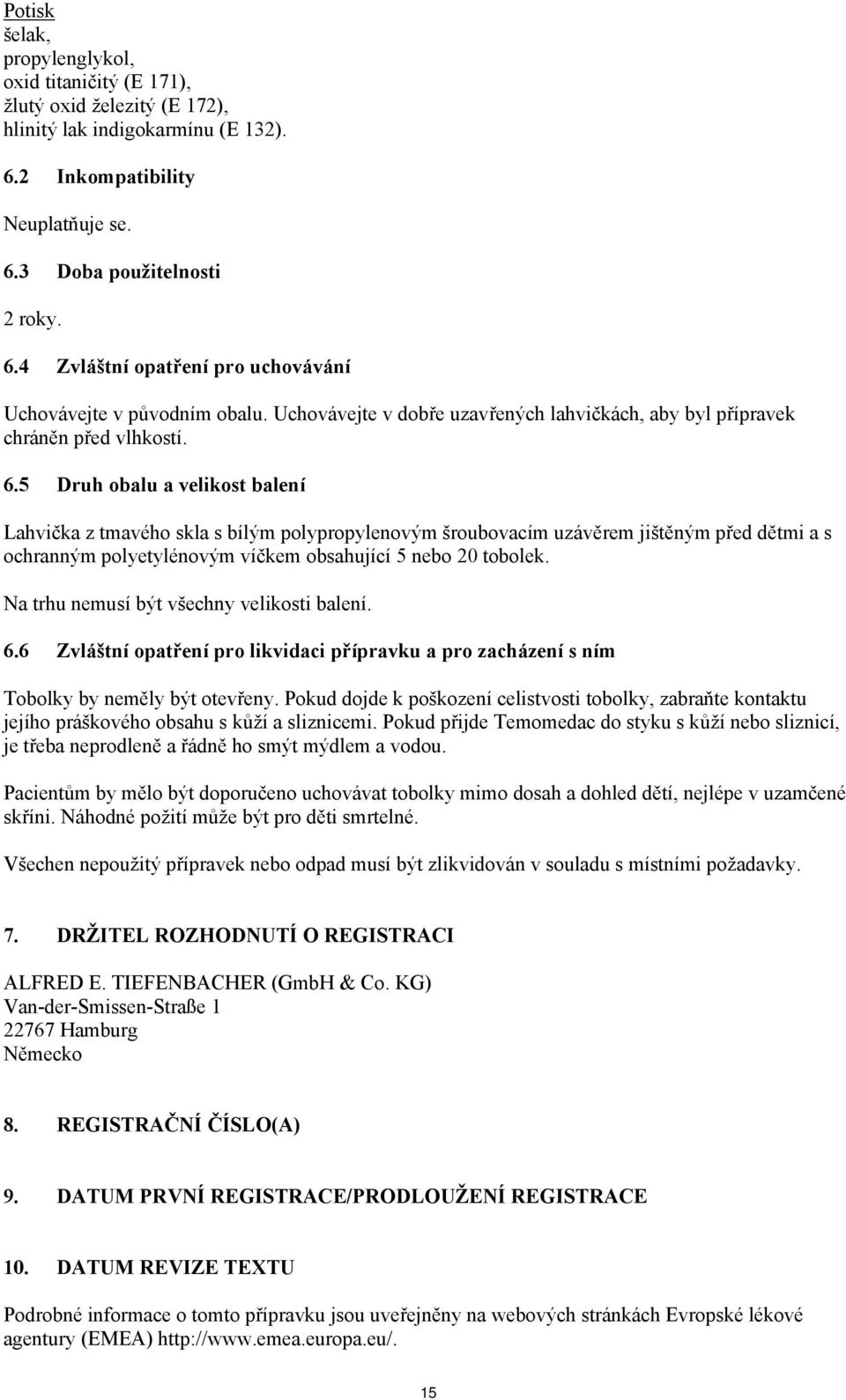 5 Druh obalu a velikost balení Lahvička z tmavého skla s bílým polypropylenovým šroubovacím uzávěrem jištěným před dětmi a s ochranným polyetylénovým víčkem obsahující 5 nebo 20 tobolek.