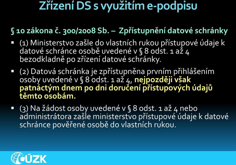 až bezodkladně po zřízení datové schránky. Datová schránka je zpřístupněna prvním přihlášením osoby uvedené v odst.