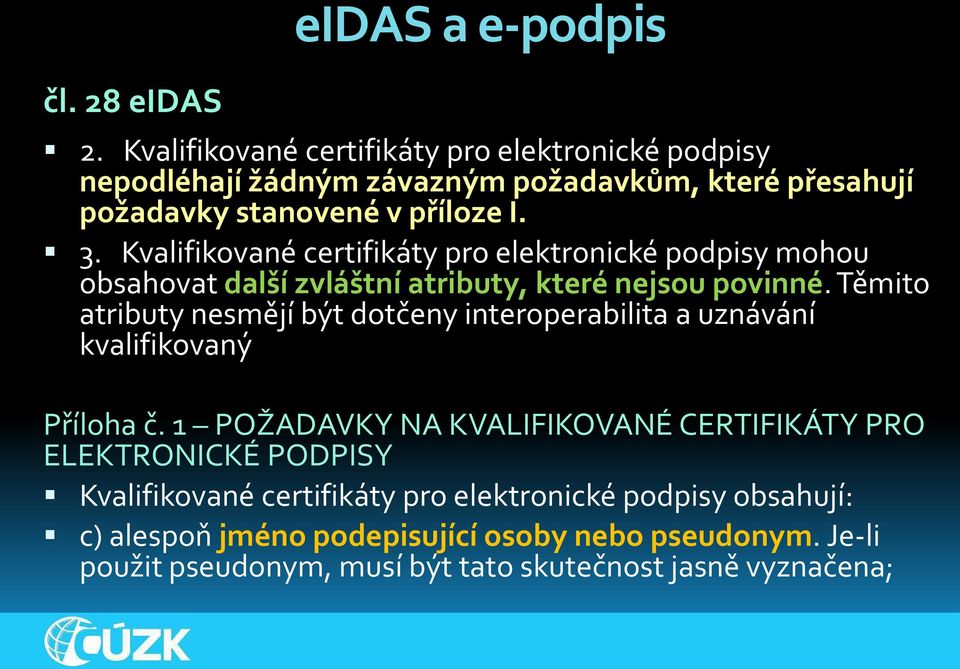 Kvalifikované certifikáty pro elektronické podpisy mohou obsahovat další zvláštní atributy, které nejsou povinné.