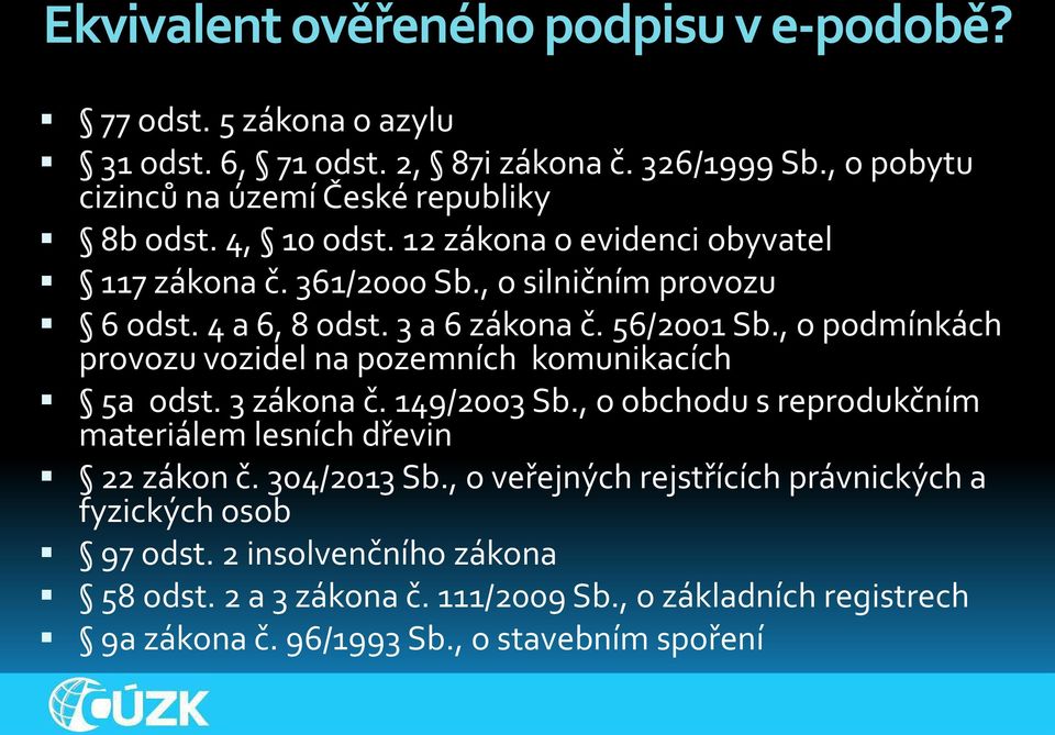 a, odst. a zákona č. / Sb., o podmínkách provozu vozidel na pozemních komunikacích a odst. zákona č. / Sb., o obchodu s reprodukčním materiálem lesních dřevin zákon č.