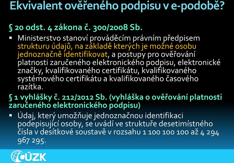 platnosti zaručeného elektronického podpisu, elektronické značky, kvalifikovaného certifikátu, kvalifikovaného systémového certifikátu a kvalifikovaného