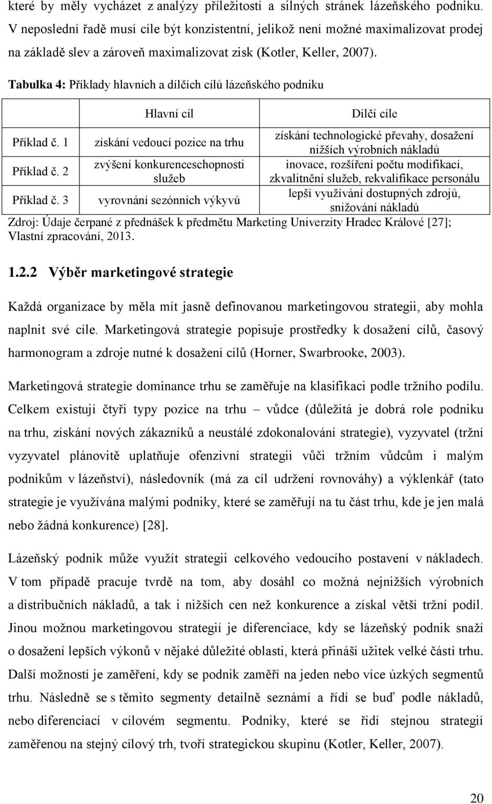 Tabulka 4: Příklady hlavních a dílčích cílů lázeňského podniku Příklad č. 1 Příklad č. 2 Příklad č.