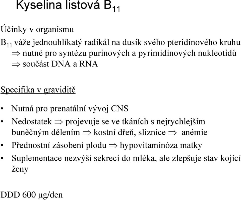 vývoj CNS Nedostatek projevuje se ve tkáních s nejrychlejším buněčným dělením kostní dřeň, sliznice anémie