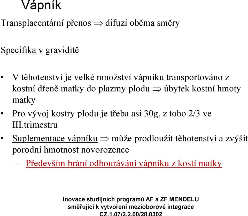 vývoj kostry plodu je třeba asi 30g, z toho 2/3 ve III.