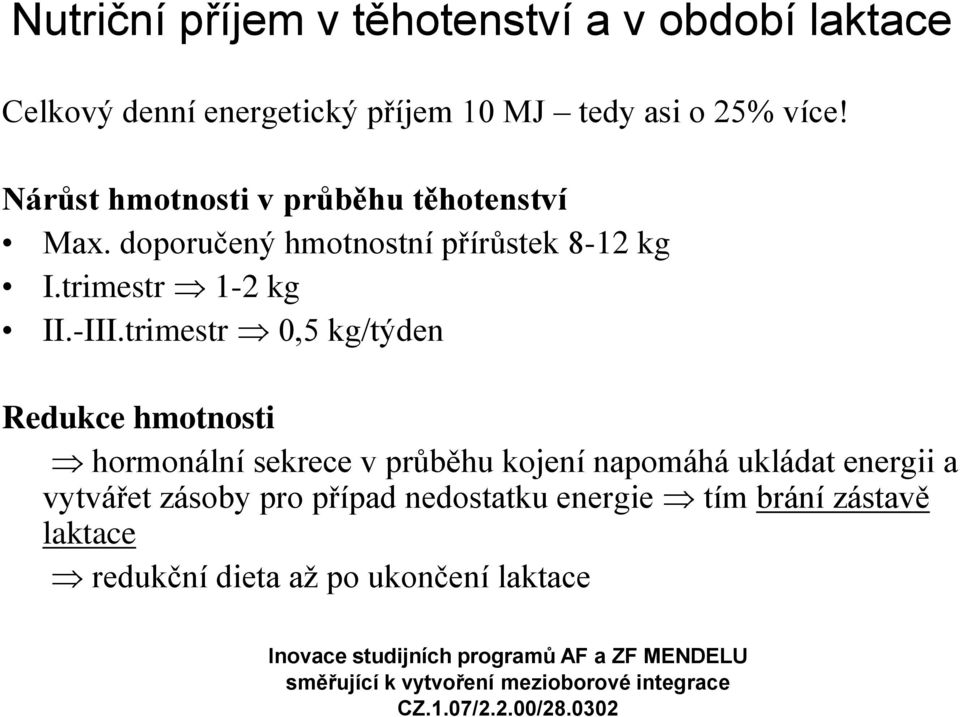 trimestr 0,5 kg/týden Redukce hmotnosti hormonální sekrece v průběhu kojení napomáhá ukládat energii a vytvářet