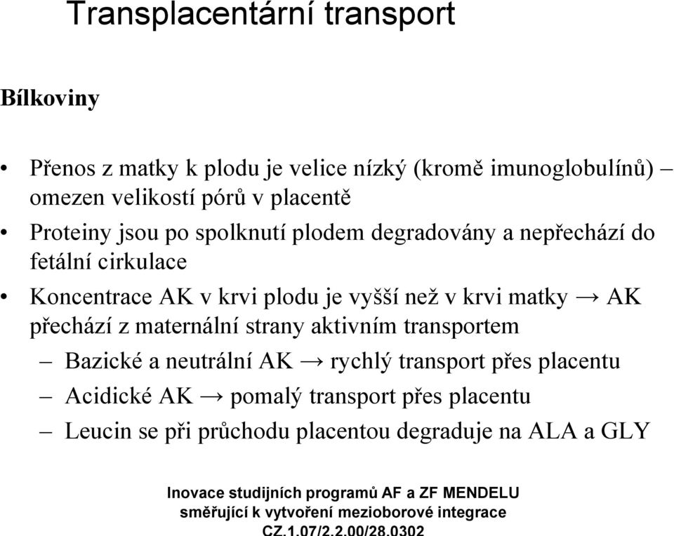 plodu je vyšší než v krvi matky AK přechází z maternální strany aktivním transportem Bazické a neutrální AK rychlý