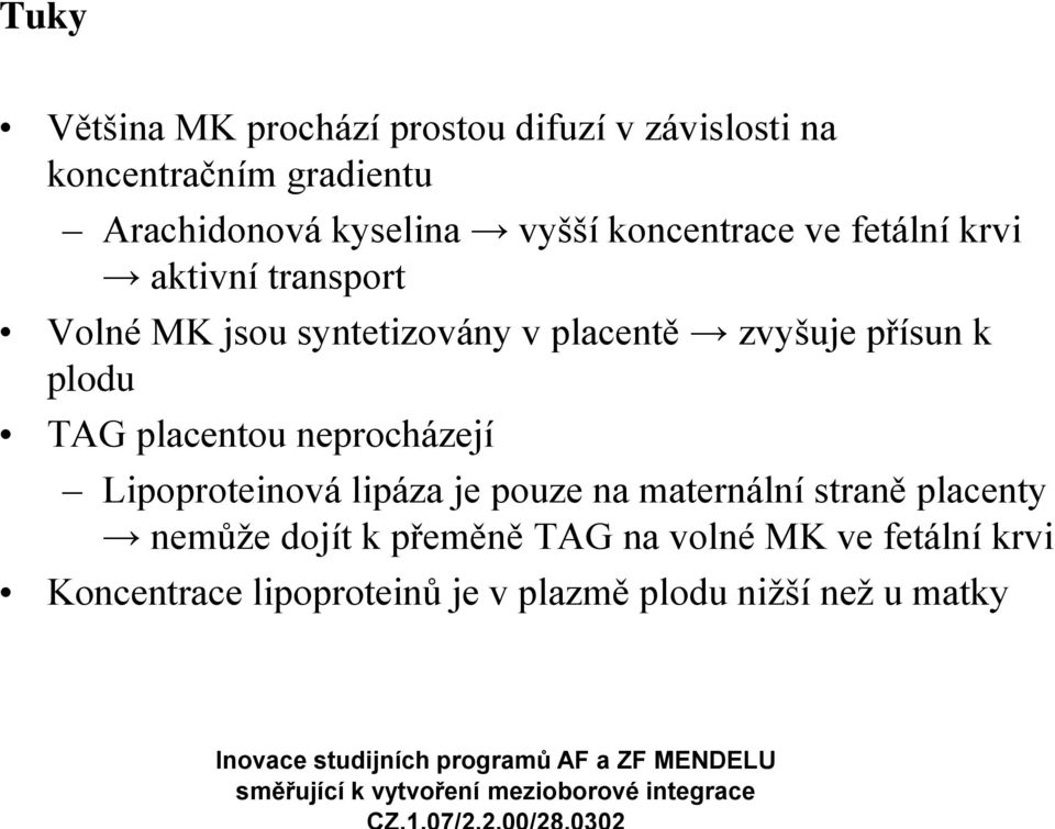 přísun k plodu TAG placentou neprocházejí Lipoproteinová lipáza je pouze na maternální straně placenty