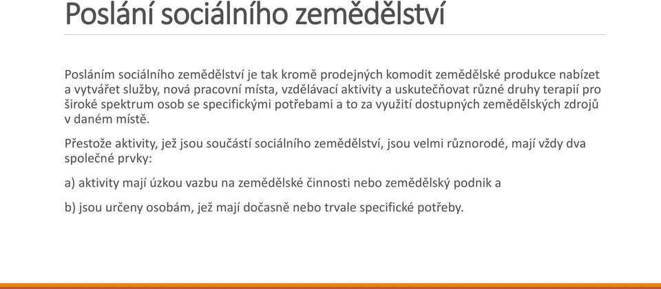 dostupných zemědělských zdrojů v daném místě.