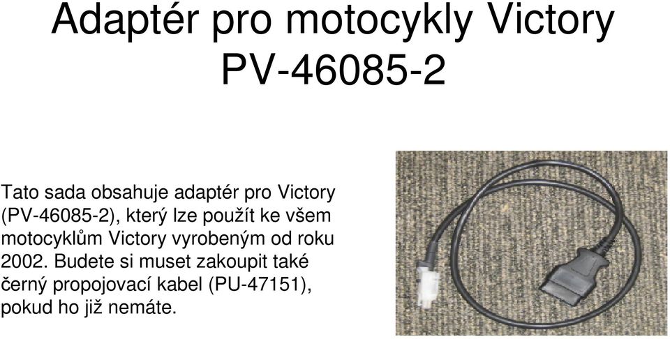 motocyklům Victory vyrobeným od roku 2002.