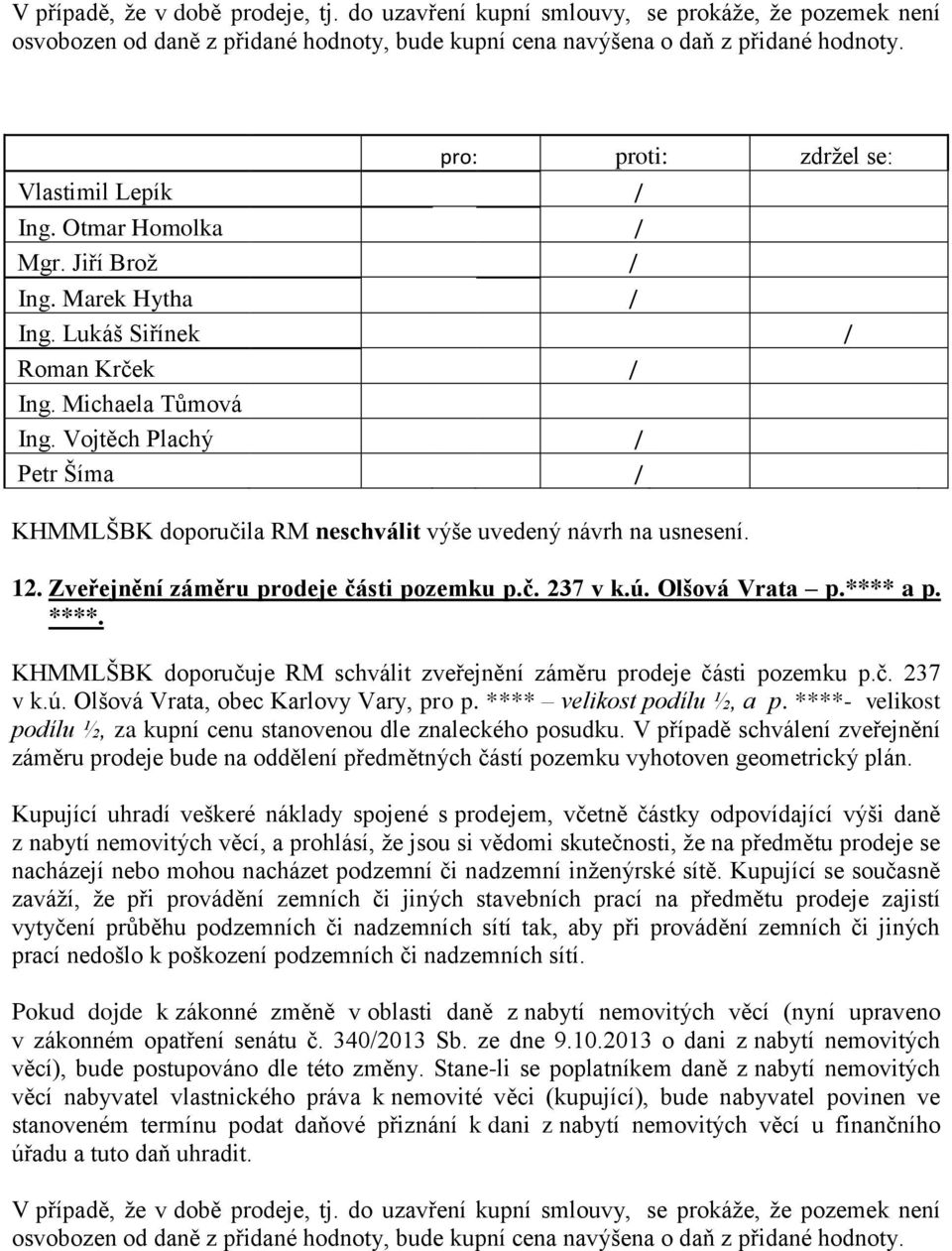 č. 237 v k.ú. Olšová Vrata p.**** a p. ****. KHMMLŠBK doporučuje RM schválit zveřejnění záměru prodeje části pozemku p.č. 237 v k.ú. Olšová Vrata, obec Karlovy Vary, pro p.