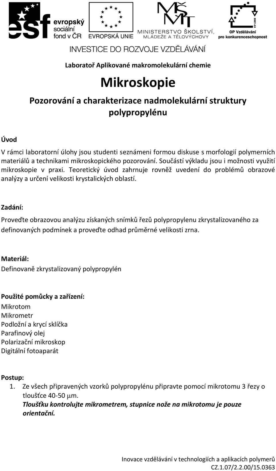 Teoretický úvod zahrnuje rovněž uvedení do problémů obrazové analýzy a určení velikosti krystalických oblastí.