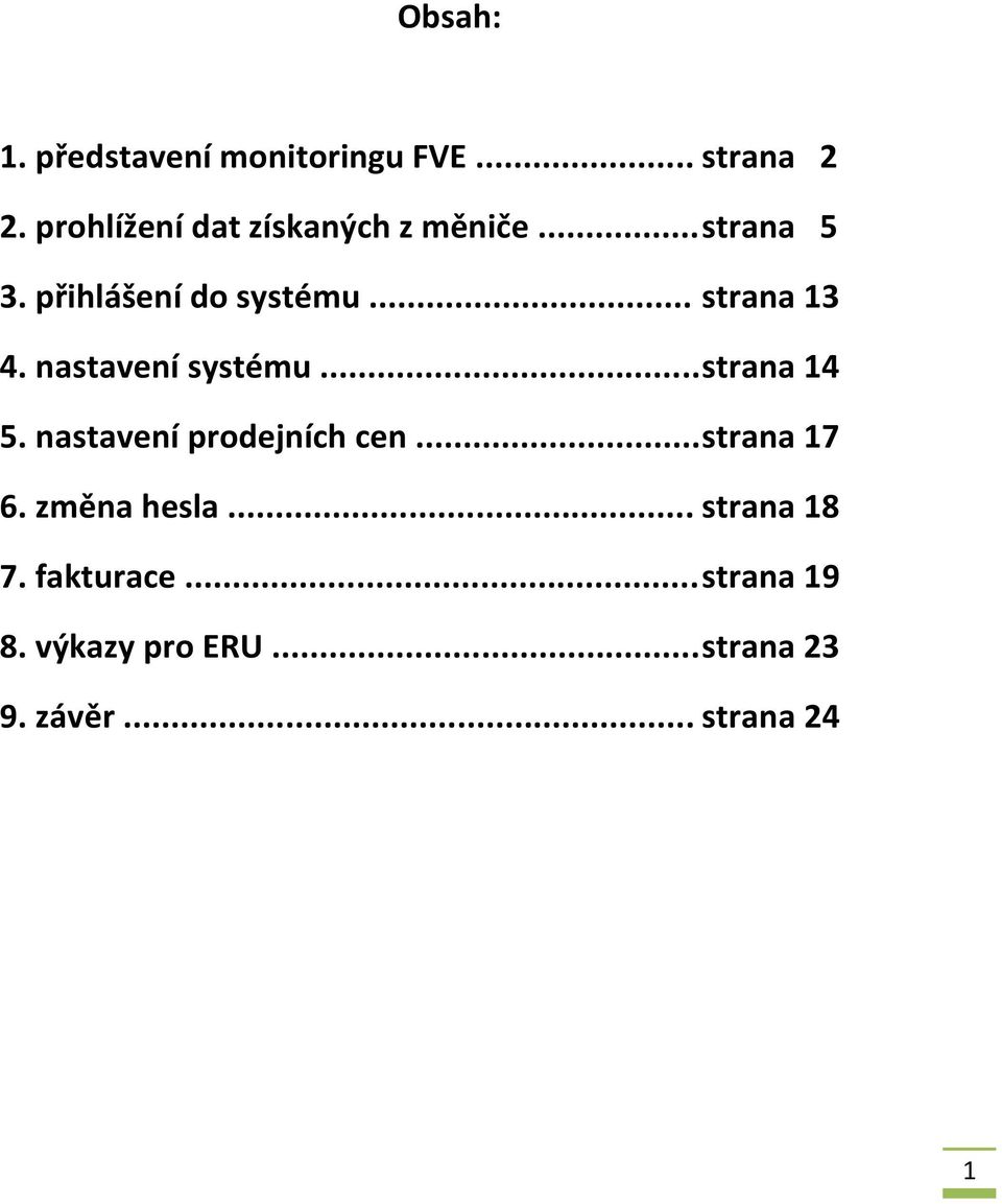 .. strana 13 4. nastavení systému... strana 14 5. nastavení prodejních cen.