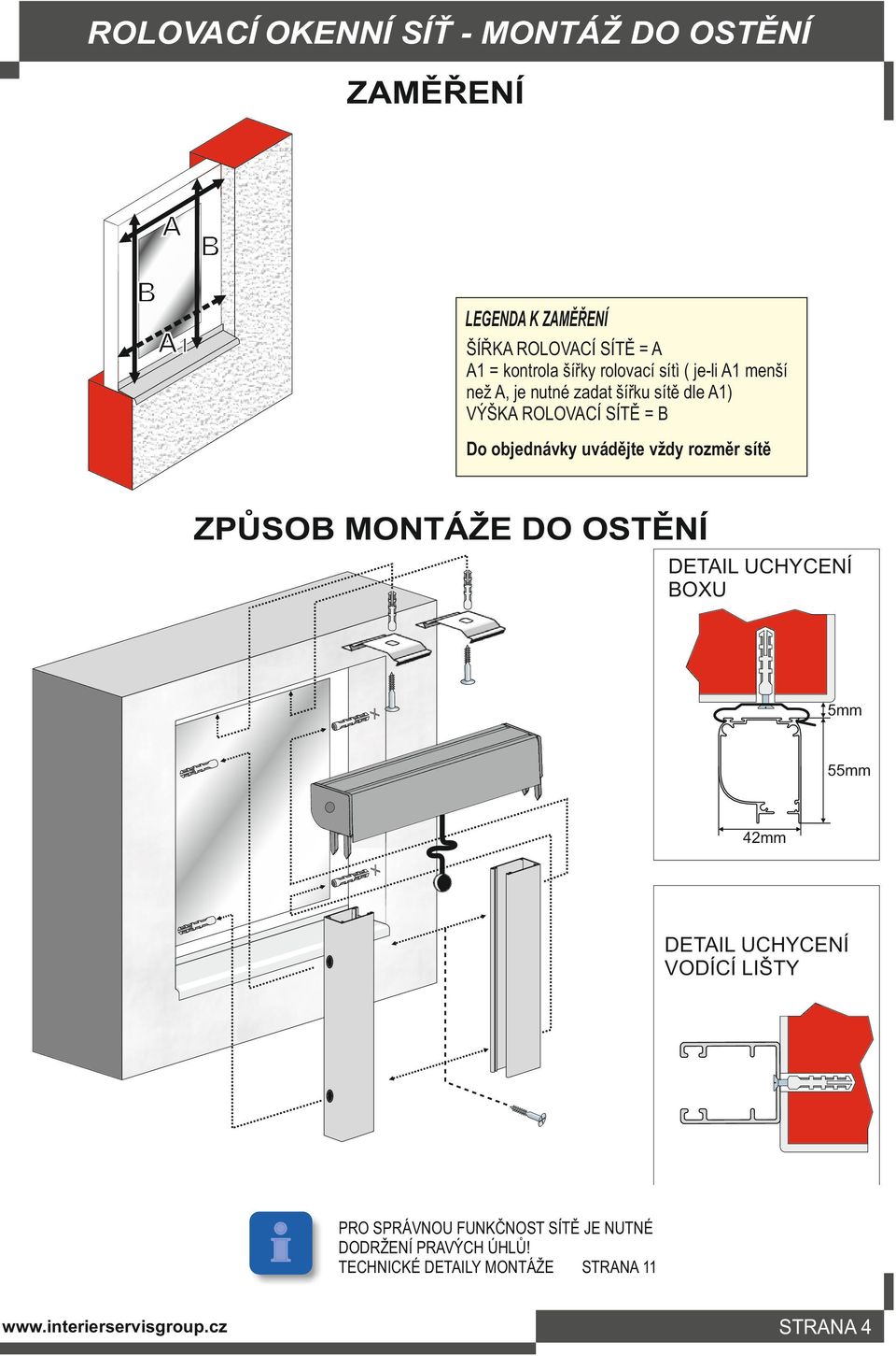 ROLOVACÍ SÍTĚ = B Do objednávky uvádějte vždy rozměr sítě ZPŮSOB MONTÁŽE DO OSTĚNÍ BOXU 5mm 55mm