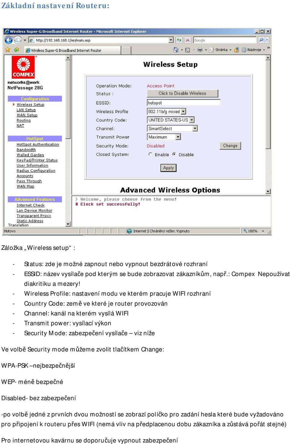 - Wireless Profile: nastavení modu ve kterém pracuje WIFI rozhraní - Country Code: země ve které je router provozován - Channel: kanál na kterém vysílá WIFI - Transmit power: vysílací výkon -