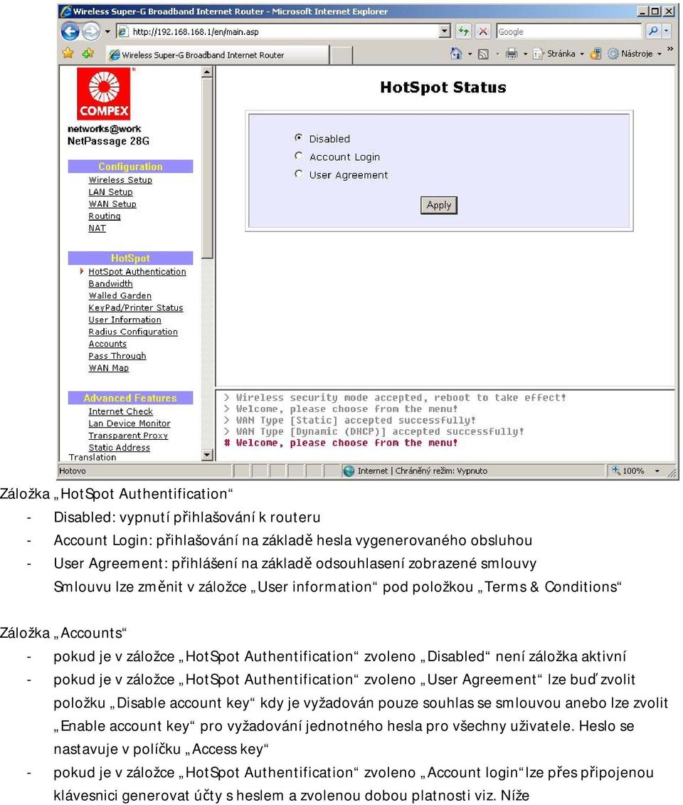 pokud je v záložce HotSpot Authentification zvoleno User Agreement lze buď zvolit položku Disable account key kdy je vyžadován pouze souhlas se smlouvou anebo lze zvolit Enable account key pro
