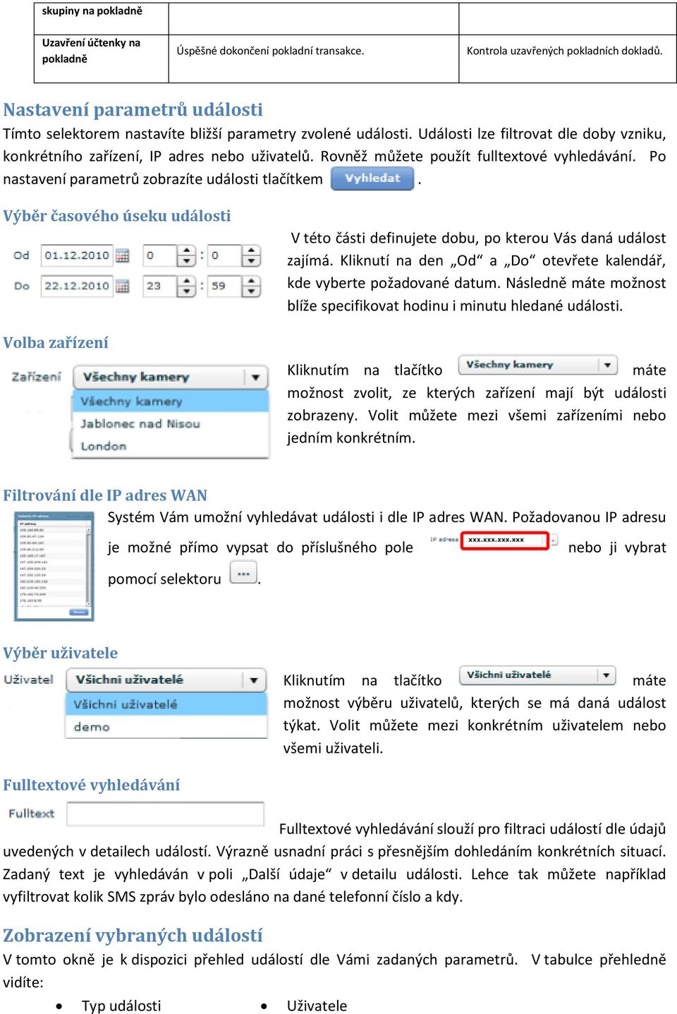 Rovněž můžete použít fulltextové vyhledávání. Po nastavení parametrů zobrazíte události tlačítkem. Výběr časového úseku události V této části definujete dobu, po kterou Vás daná událost zajímá.