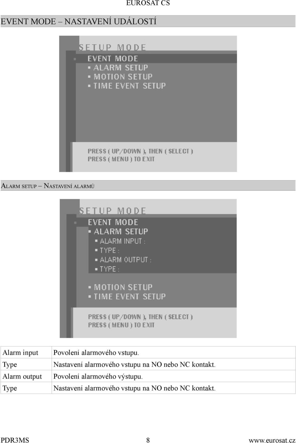 Type Nastavení alarmového vstupu na NO nebo NC kontakt.