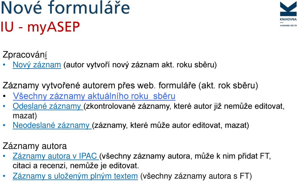 rok sběru) Všechny záznamy aktuálního roku sběru Odeslané záznamy (zkontrolované záznamy, které autor již nemůže editovat,