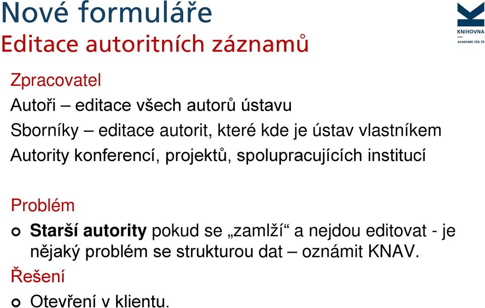 projektů, spolupracujících institucí Problém Starší autority pokud se zamlží a