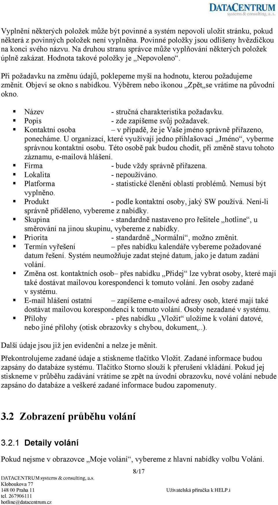 Objeví se okno s nabídkou. Výběrem nebo ikonou Zpět se vrátíme na původní okno. Název - stručná charakteristika požadavku. Popis - zde zapíšeme svůj požadavek.