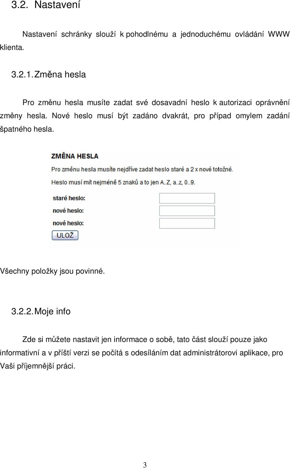 Nové heslo musí být zadáno dvakrát, pro pípad omylem zadání špatného hesla. Všechny položky jsou povinné. 3.2.