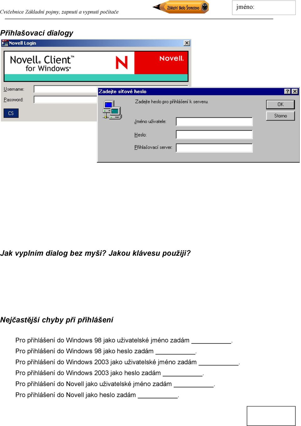 Pro přihlášení do Windows 98 jako heslo zadám.