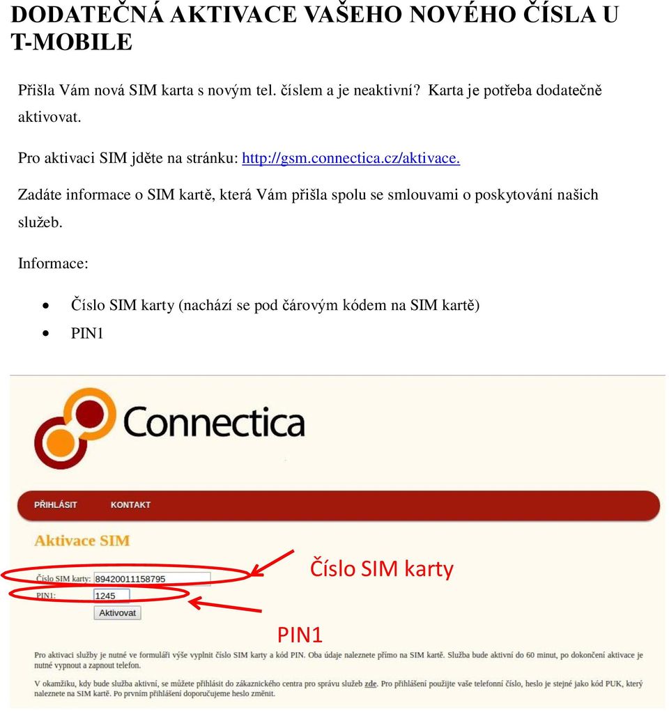 Pro aktivaci SIM jděte na stránku: http://gsm.connectica.cz/aktivace.