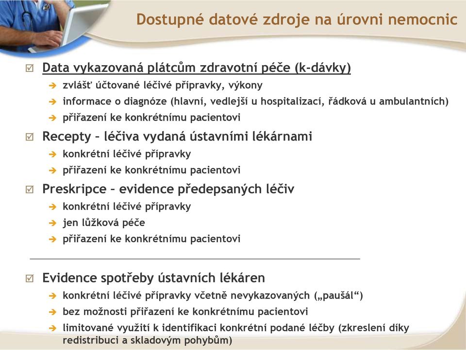 Preskripce evidence předepsaných léčiv konkrétní léčivé přípravky jen lůžková péče přiřazení ke konkrétnímu pacientovi Evidence spotřeby ústavních lékáren konkrétní léčivé