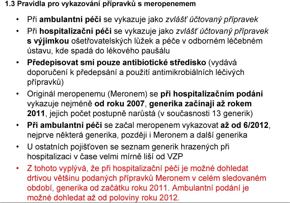 léčivých přípravků) Originál meropenemu (Meronem) se při hospitalizačním podání vykazuje nejméně od roku 2007, generika začínají až rokem 2011, jejich počet postupně narůstá (v současnosti 13