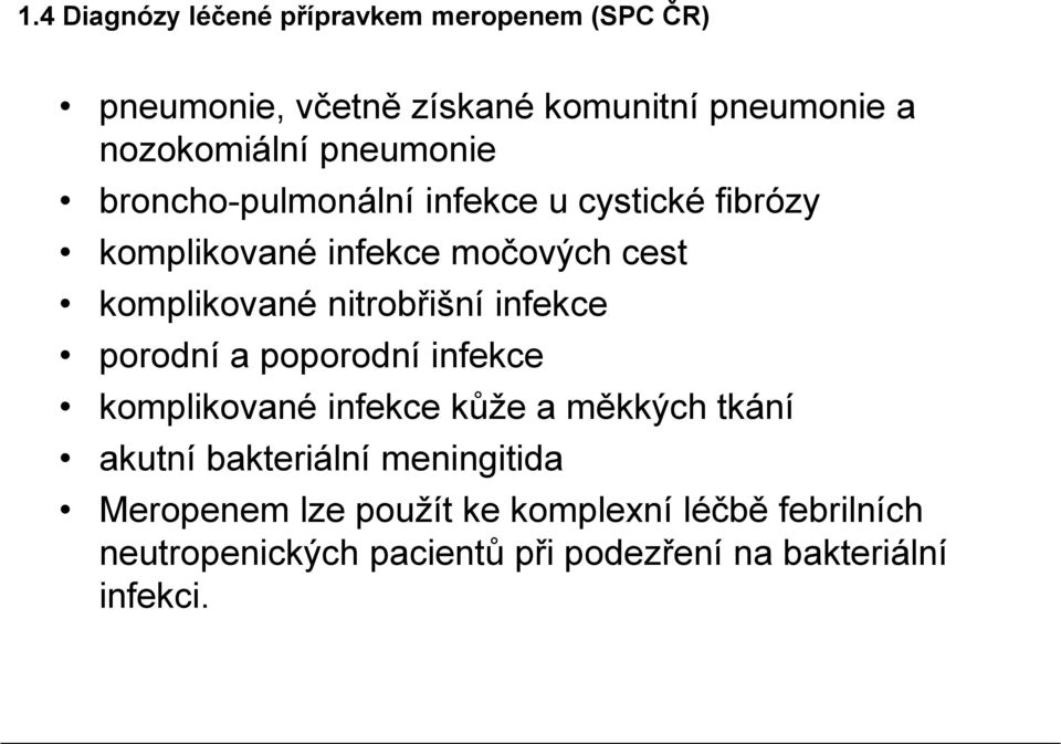 nitrobřišní infekce porodní a poporodní infekce komplikované infekce kůže a měkkých tkání akutní bakteriální