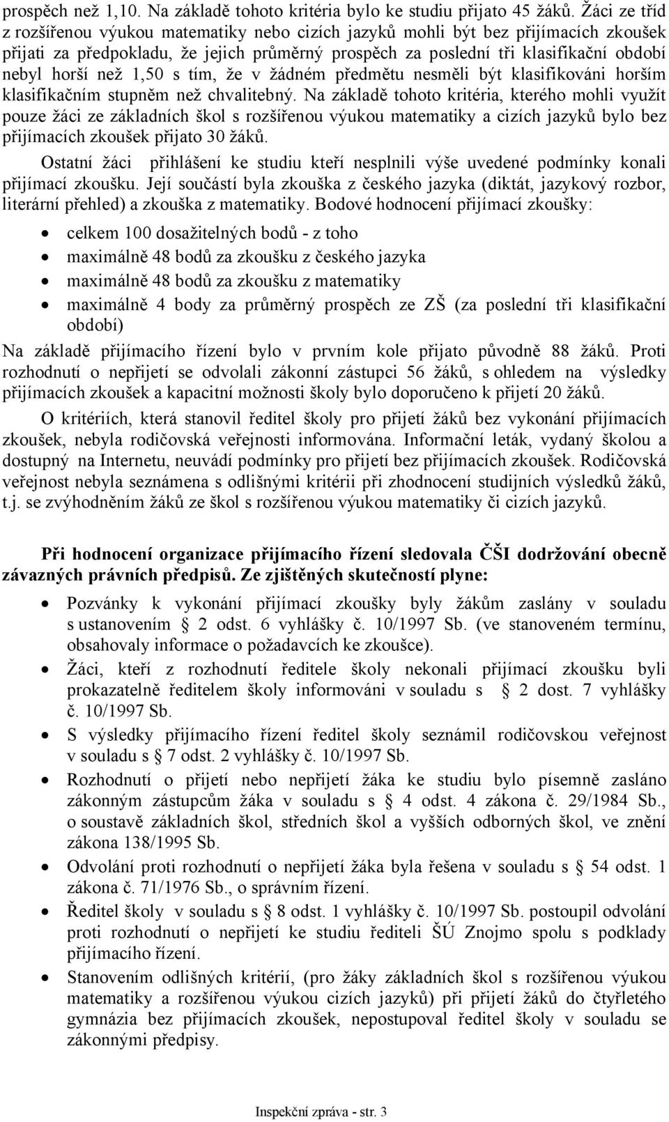 než 1,50 s tím, že v žádném předmětu nesměli být klasifikováni horším klasifikačním stupněm než chvalitebný.