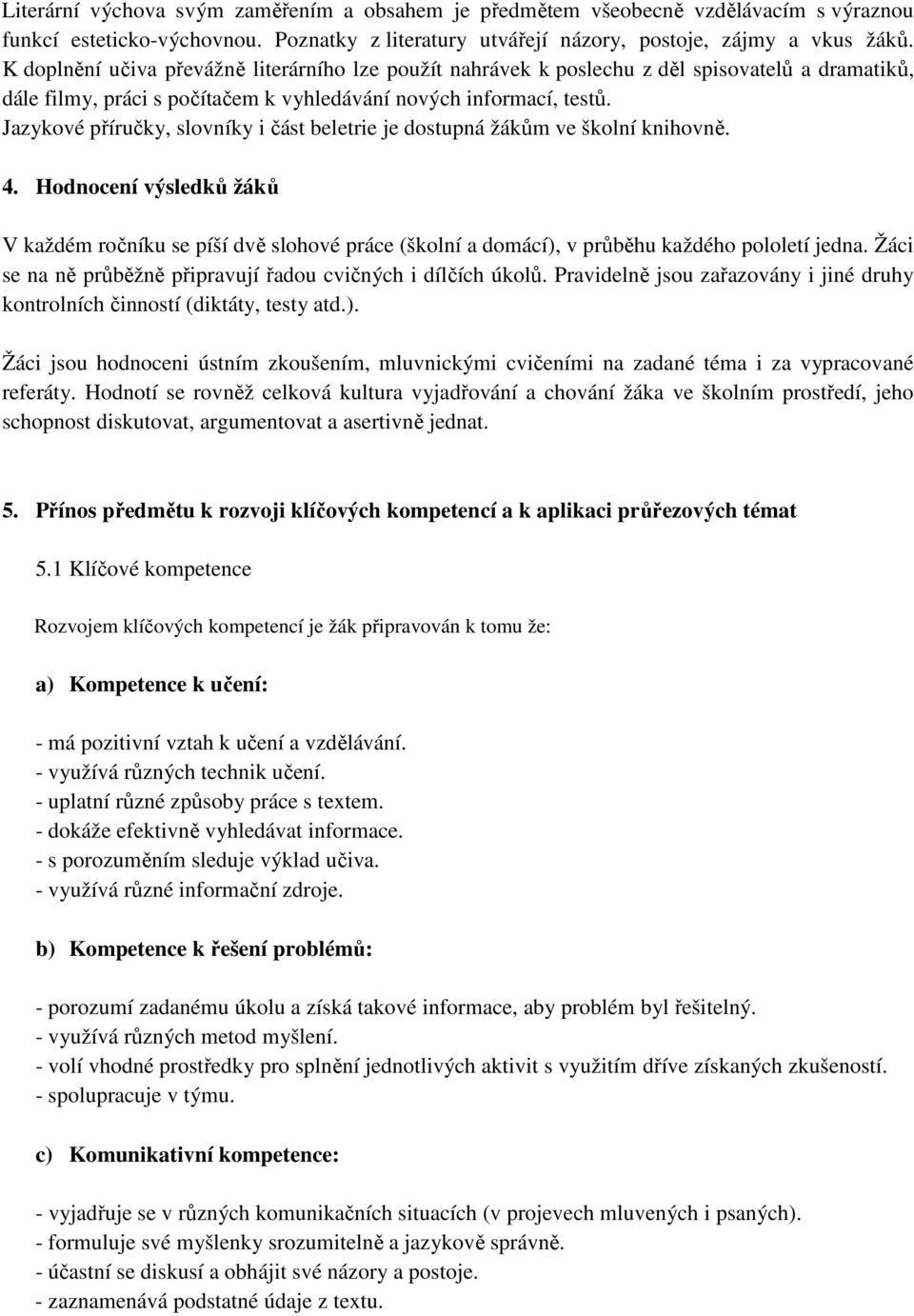 Jazykové příručky, slovníky i část beletrie je dostupná žákům ve školní knihovně. 4.