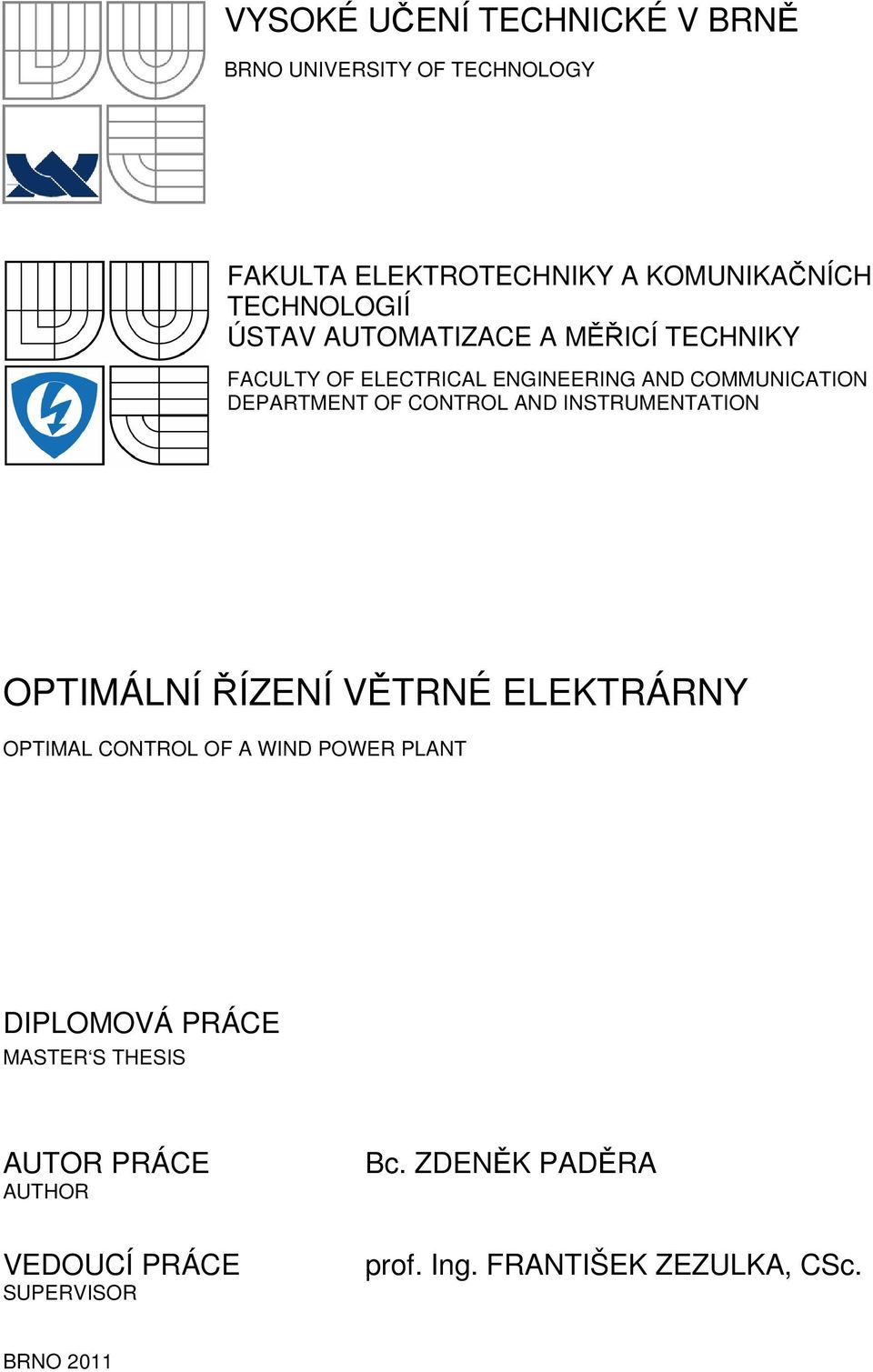 AND INSTRUMENTATION OPTIMÁLNÍ ŘÍZENÍ VĚTRNÉ ELEKTRÁRNY OPTIMAL CONTROL OF A WIND POWER PLANT DIPLOMOVÁ PRÁCE