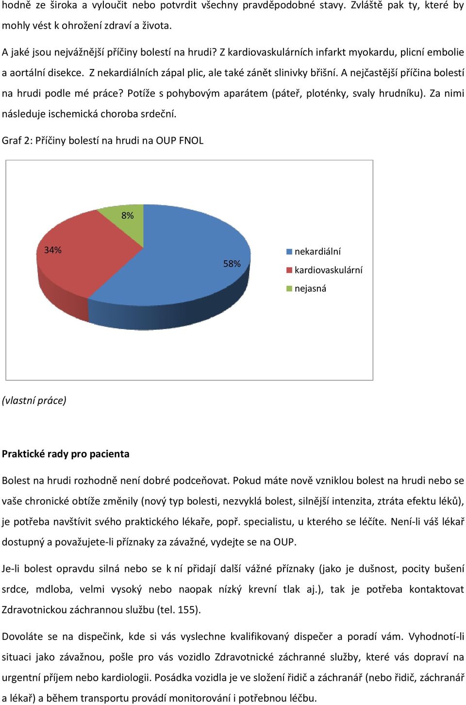 Potíže s pohybovým aparátem (páteř, ploténky, svaly hrudníku). Za nimi následuje ischemická choroba srdeční.